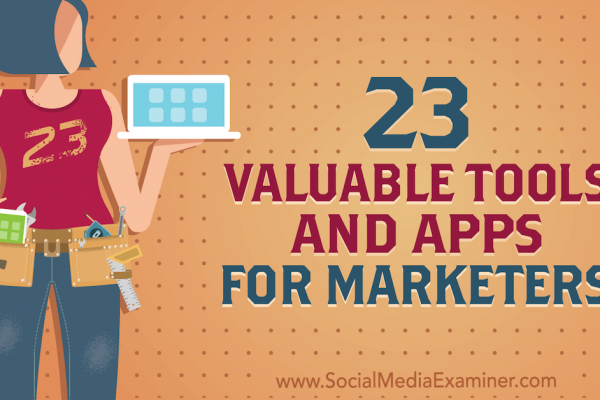 23 Valuable Tools and Apps for Marketers