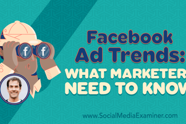 Facebook Ad Trends: What Marketers Need to Know