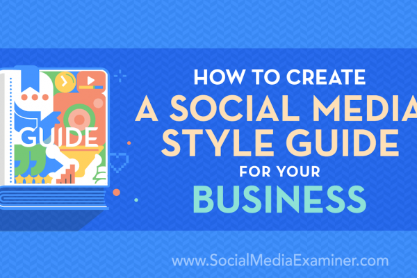 How to Create a Social Media Style Guide for Your Business