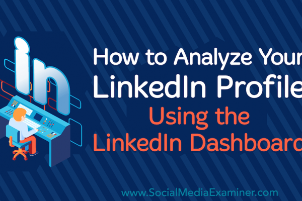 How to Analyze Your LinkedIn Profile Using the LinkedIn Dashboard
