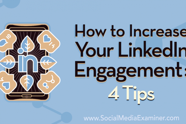 How to Increase Your LinkedIn Engagement: 4 Tips